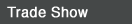Trade Show